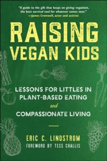 Raising Vegan Kids : Lessons for Littles in Plant-Based Eating and Compassionate Living