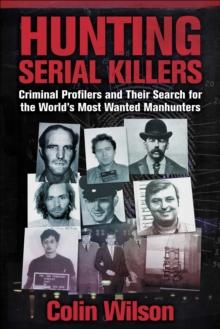 Hunting Serial Killers : Criminal Profilers and Their Search for the World's Most Wanted Manhunters