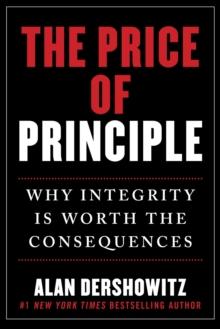 The Price of Principle : Why Integrity Is Worth the Consequences