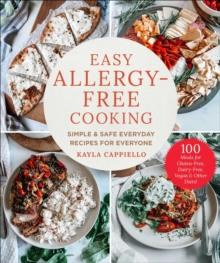 Easy Allergy-Free Cooking : Simple & Safe Everyday Recipes for Everyone