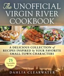 The Unofficial Virgin River Cookbook : A Delicious Collection of Recipes Inspired by Your Favorite Small-Town Characters