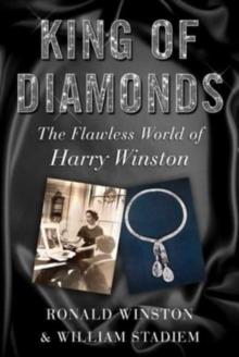 King of Diamonds : Harry Winston, the Definitive Biography of an American Icon