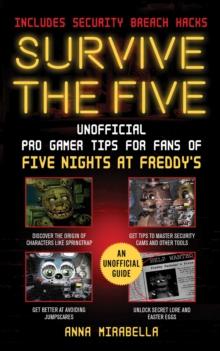 Survive the Five : Unofficial Pro Gamer Tips for Fans of Five Nights at Freddy's-Includes Security Breach Hacks