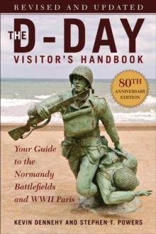 The D-Day Visitor's Handbook, 80th Anniversary Edition : Your Guide to the Normandy Battlefields and WWII Paris, Revised and Updated