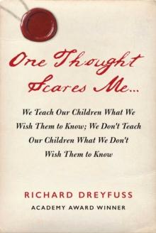 One Thought Scares Me... : We Teach Our Children What We Wish Them to Know; We Don't Teach Our Children What We Don't Wish Them to Know