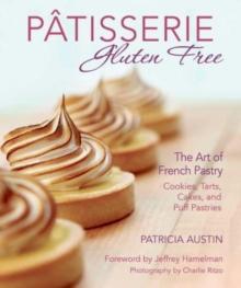 Patisserie Gluten Free : The Art of French Pastry: Cookies, Tarts, Cakes, and Puff Pastries