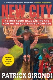 New City : A Story about Race-Baiting and Hope on the South Side of Chicago