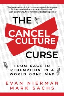 The Cancel Culture Curse : From Rage to Redemption in a World Gone Mad