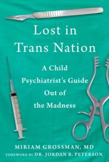 Lost in Trans Nation : A Child Psychiatrist's Guide Out of the Madness