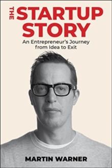 Startup Story : An Entrepreneur's Journey from Idea to Exit