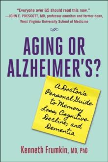 Aging or Alzheimer's? : A Doctor's Personal Guide to Memory Loss, Cognitive Decline, and Dementia