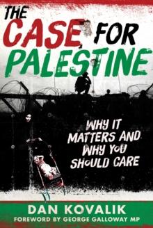 The Case for Palestine : Why It Matters and Why You Should Care