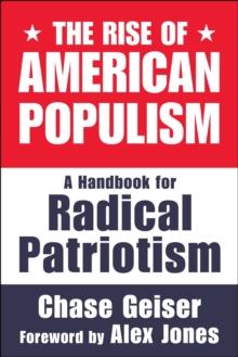 The Rise of American Populism : A Handbook for Radical Patriotism