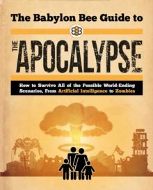 The Babylon Bee Guide to the Apocalypse