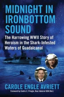 Midnight in Ironbottom Sound : The Harrowing WWII Story of Heroism in the   Shark-Infested Waters of Guadalcanal