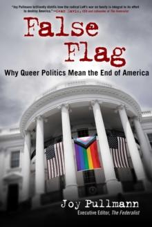 False Flag : Why Queer Politics Mean the End of America