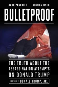 Bulletproof : The Truth about the Assassination Attempts on Donald Trump