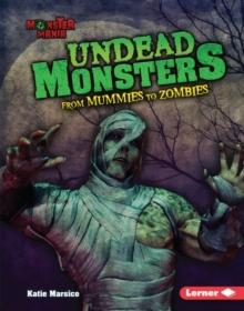 Undead Monsters : From Mummies to Zombies