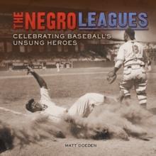 The Negro Leagues : Celebrating Baseball's Unsung Heroes