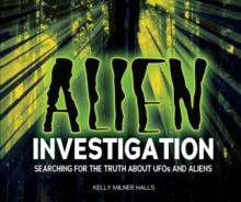 Alien Investigation : Searching for the Truth about UFOs and Aliens