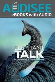 Elephant Talk : The Surprising Science of Elephant Communication