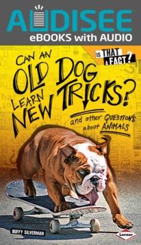 Can an Old Dog Learn New Tricks? : And Other Questions about Animals