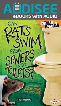 Can Rats Swim from Sewers into Toilets? : And Other Questions about Your Home