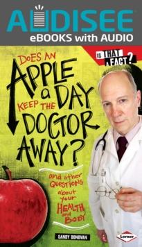 Does an Apple a Day Keep the Doctor Away? : And Other Questions about Your Health and Body