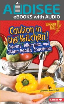 Caution in the Kitchen! : Germs, Allergies, and Other Health Concerns