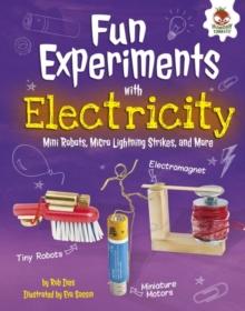 Fun Experiments with Electricity : Mini Robots, Micro Lightning Strikes, and More