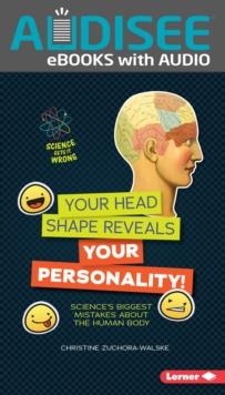 Your Head Shape Reveals Your Personality! : Science's Biggest Mistakes about the Human Body