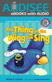 The Thing on the Wing Can Sing : A Short Vowel Sounds Book with Consonant Digraphs