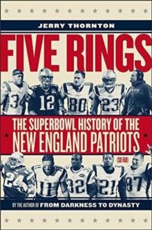 Five Rings - The Super Bowl History of the New England Patriots (So Far)