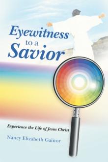 Eyewitness to a Savior : Experience the Life of Jesus Christ