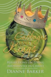 Cabbages and Kings : Reflections on Living Abundantly in Christ