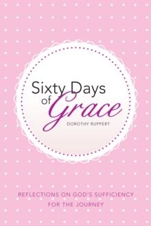 Sixty Days of Grace : Reflections on God'S Sufficiency for the Journey