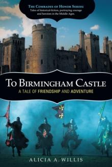 To Birmingham Castle : A Tale of Friendship and Adventure