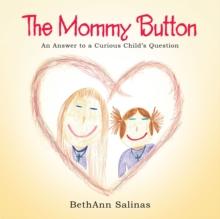 The Mommy Button : An Answer to a Curious Child'S Question