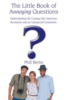 The Little Book of Annoying Questions : Understanding the Coming New American Revolution and an Unexpected Generation