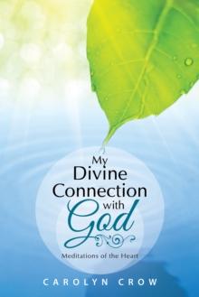 My Divine Connection with God : Meditations of the Heart