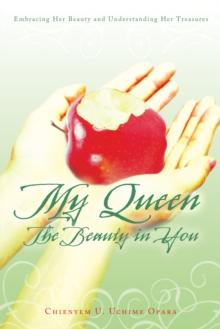 My Queen: the Beauty in You : Embracing Her Beauty and Understanding Her Treasures