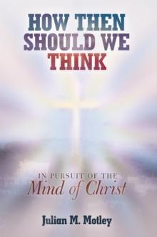 How Then Should We Think : In Pursuit of the Mind of Christ