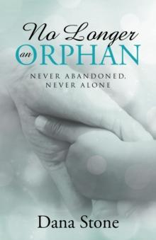 No Longer an Orphan : Never Abandoned, Never Alone