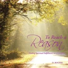 To Reach a Reason : Finding Spiritual Fulfillment as a Caregiver