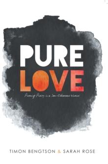 Pure Love : Pursuing Purity in a Sex-Obsessed World