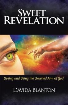 Sweet Revelation : Seeing and Being the Unveiled Arm of God