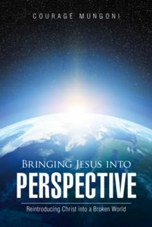 Bringing Jesus into Perspective : Reintroducing Christ into a Broken World