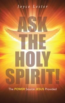 Ask the Holy Spirit! : The Power Source Jesus Provided