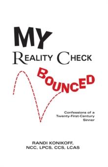 My Reality Check Bounced : Confessions of a 21St Century Sinner