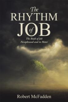 The Rhythm of Job : The Book of Job Paraphrased and in Meter